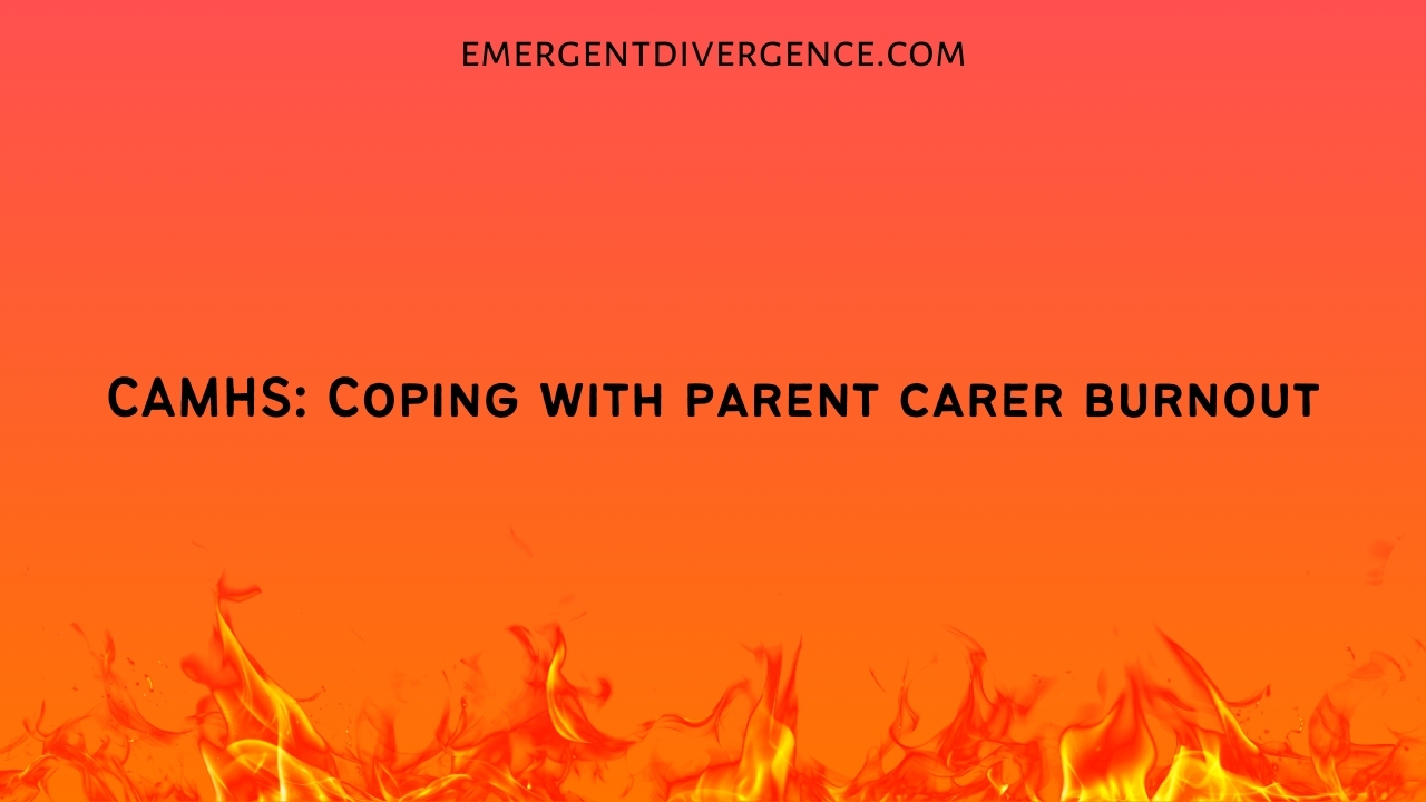 CAMHS: Coping with parent carer burnout