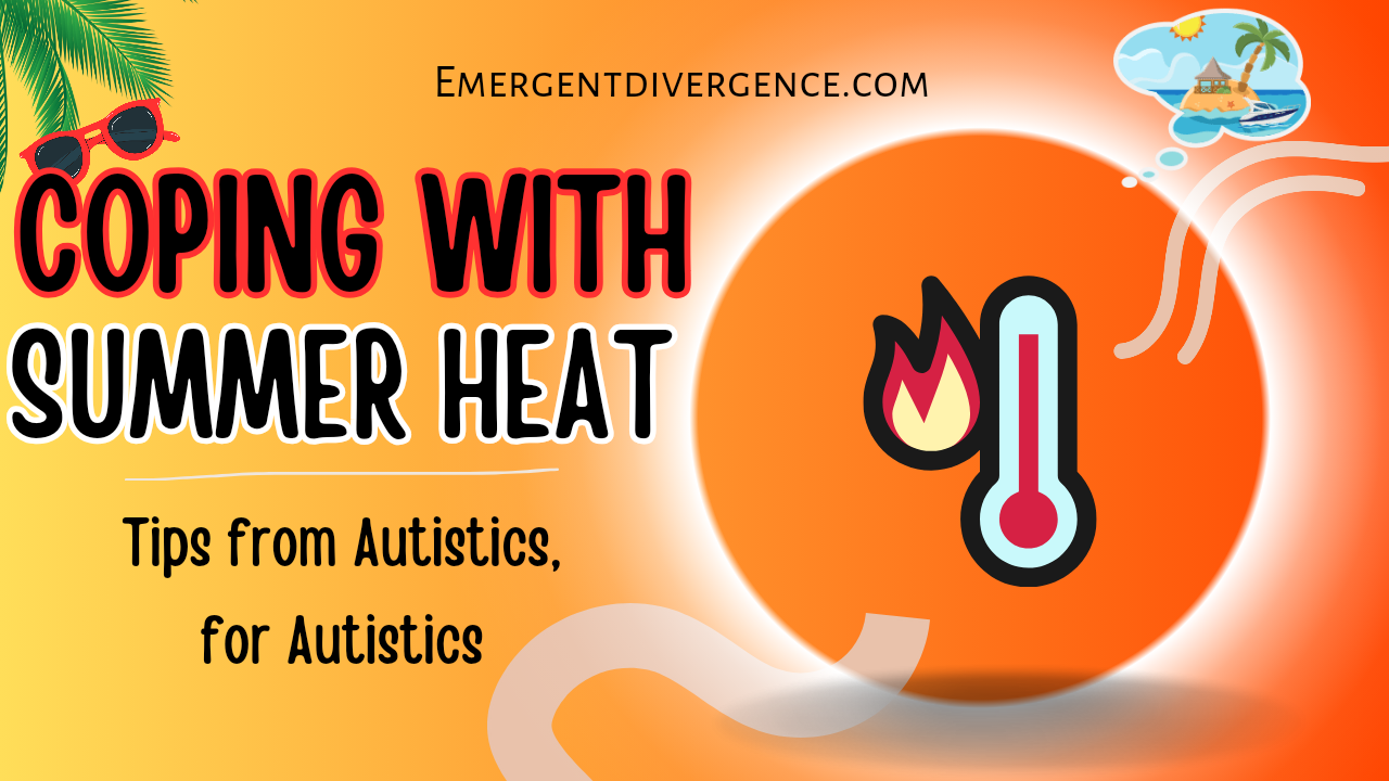 Coping With The Summer Heat: By Autistics For Autistics